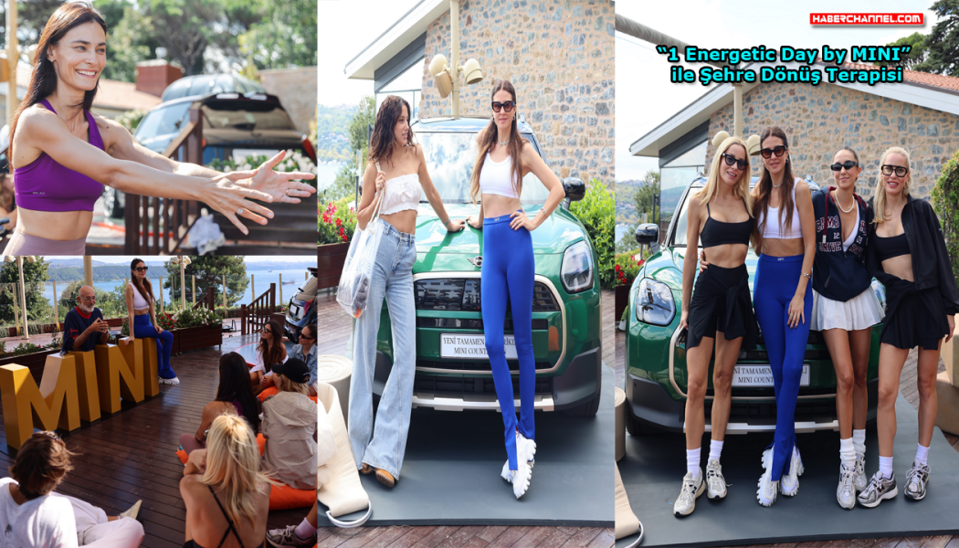 Ünlüleri buluşturan etkinlik: “1 Energetic Day by MINI” – HABERCHANNEL.COM – Güncel Haberler