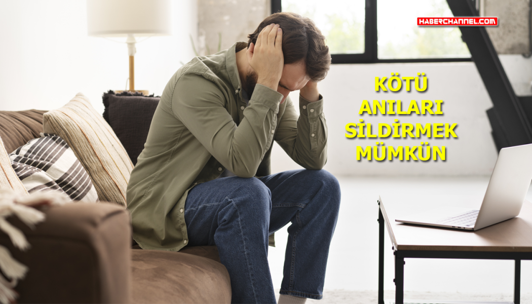 Araştırma: ‘Kötü anıları sildirmek mümkün’ – HABERCHANNEL.COM – Güncel Haberler