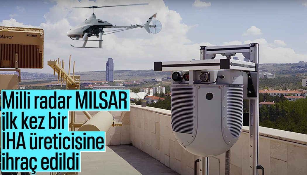 Türk radarı MILSAR, ilk kez bir İHA üreticisine ihraç edildi